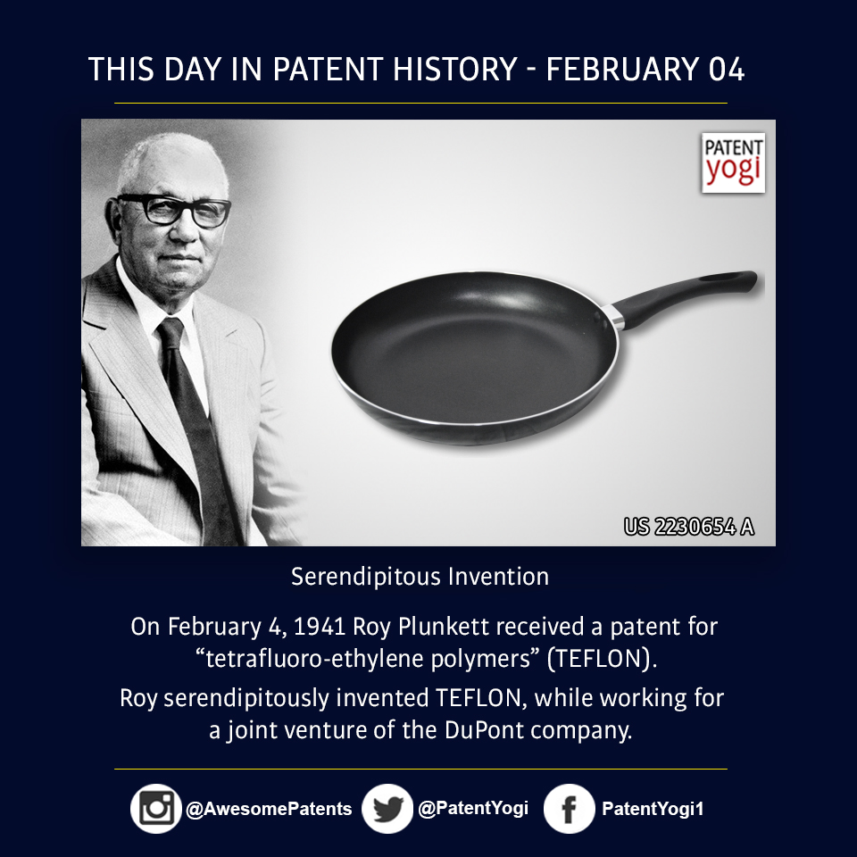 Serendipitous Invention (TEFLON): This Day in Patent History - On February 4, 1941 Roy Plunkett received a patent for TEFLON - Patent Yogi LLC