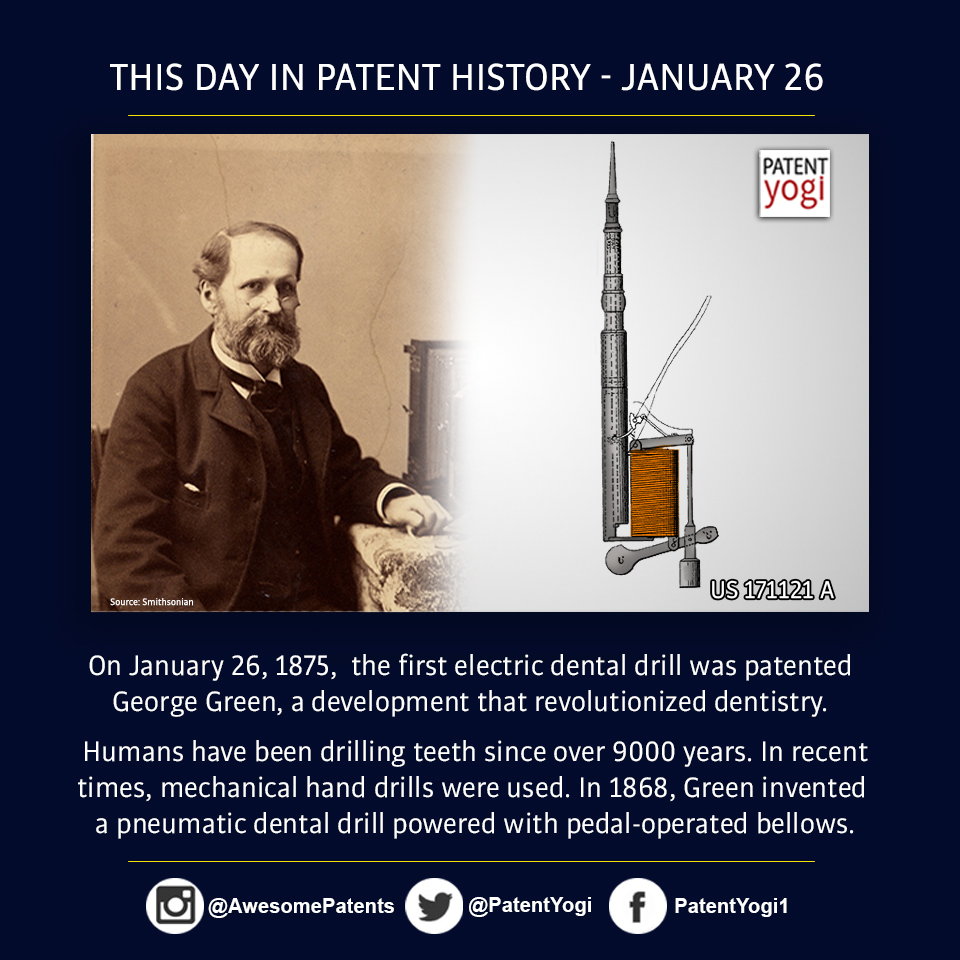 PatentYogi_On January 26, 1875, the first electric dental drill was patented George Green, a development that revolutionized dentistry