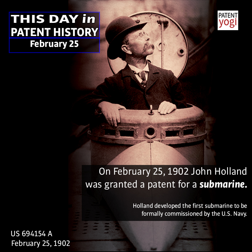 On February 25, 1902 John Holland was granted a patent for a submarine