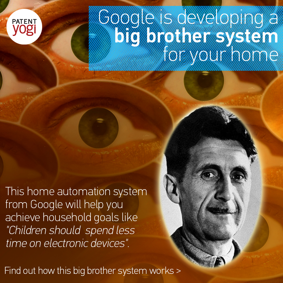 patentyogi_google-is-planning-to-install-a-big-brother-system-at-your-home-and-you-may-like-it